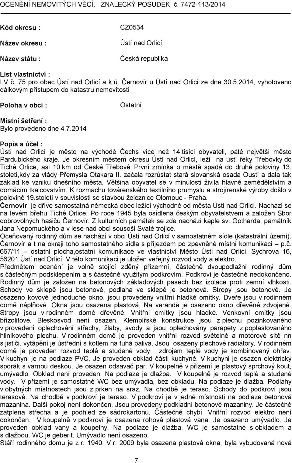 Je okresním městem okresu Ústí nad Orlicí, leží na ústí řeky Třebovky do Tiché Orlice, asi 10 km od České Třebové. První zmínka o městě spadá do druhé poloviny 13.