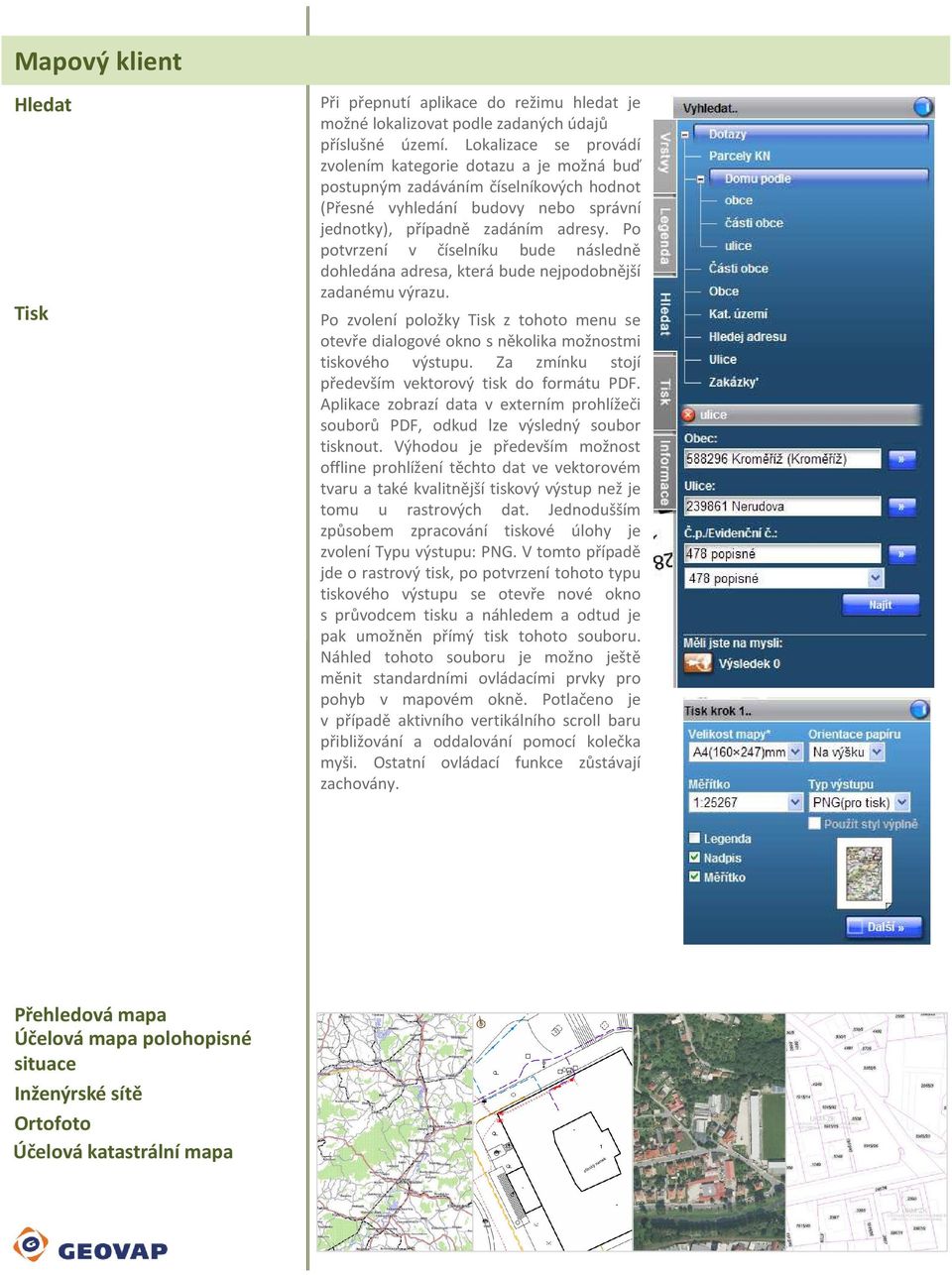 Po potvrzení v číselníku bude následně dohledána adresa, která bude nejpodobnější zadanému výrazu.