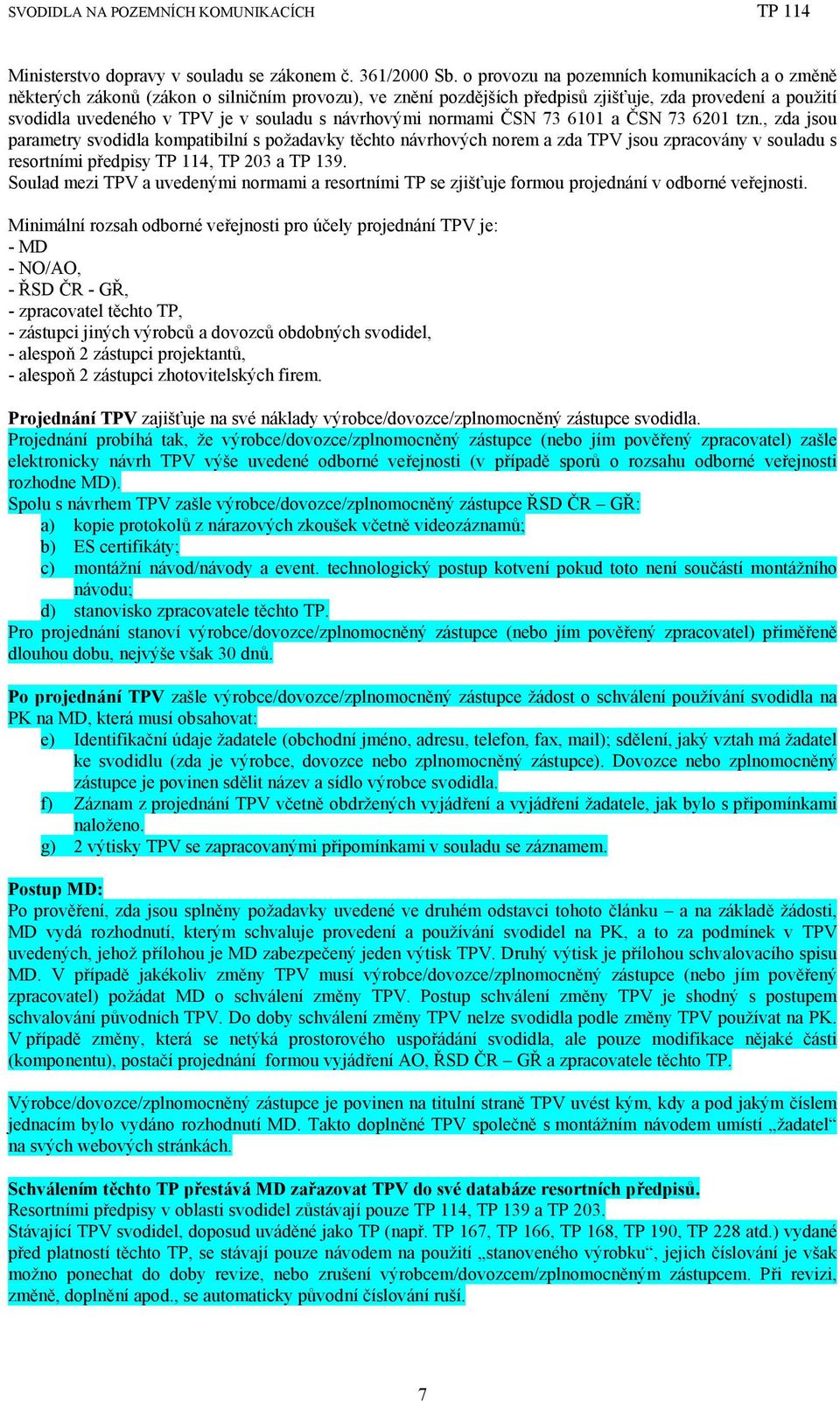 návrhovými normami ČSN 73 6101 a ČSN 73 6201 tzn.