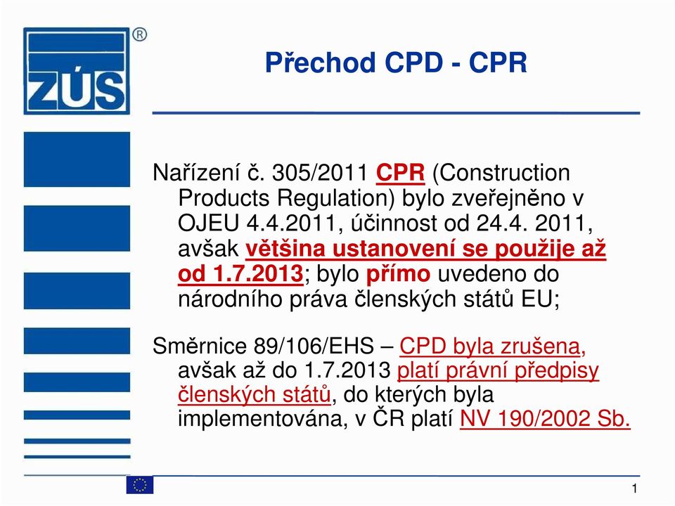 4.2011, účinnost od 24.4. 2011, avšak většina ustanovení se použije až od 1.7.