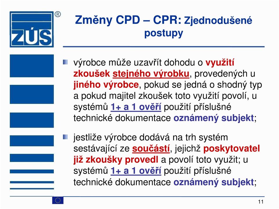 technické dokumentace oznámený subjekt; jestliže výrobce dodává na trh systém sestávající ze součástí, jejichž poskytovatel