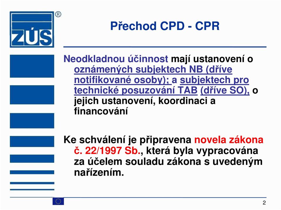 jejich ustanovení, koordinaci a financování Ke schválení je připravena novela zákona