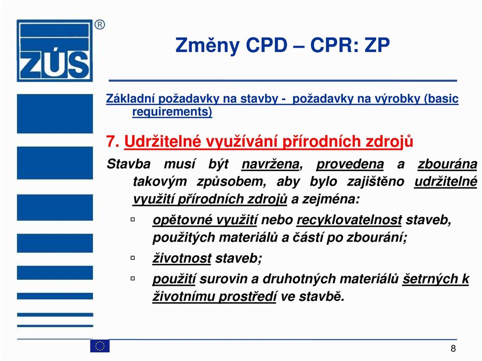 zajištěno udržitelné využití přírodních zdrojů a zejména: opětovné využití nebo recyklovatelnost staveb,