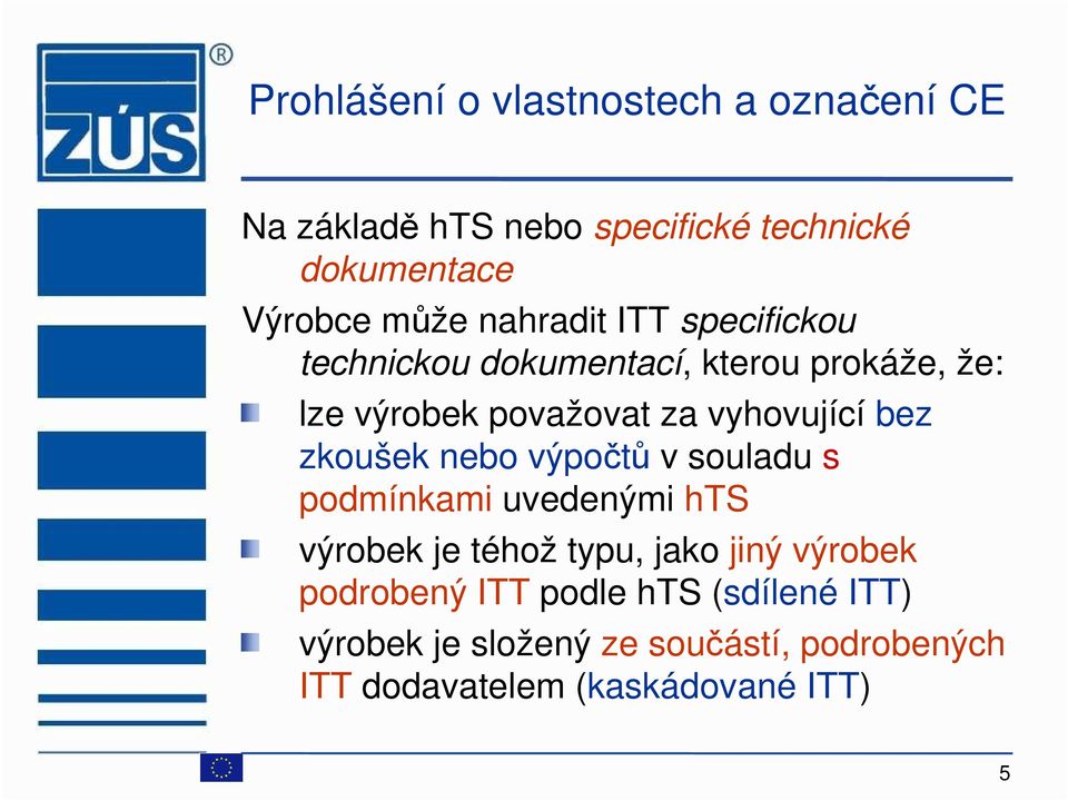 bez zkoušek nebo výpočtů v souladu s podmínkami uvedenými hts výrobek je téhož typu, jako jiný výrobek