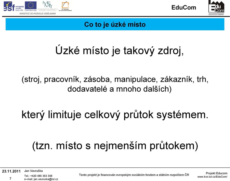 trh, dodavatelé a mnoho dalších) který limituje