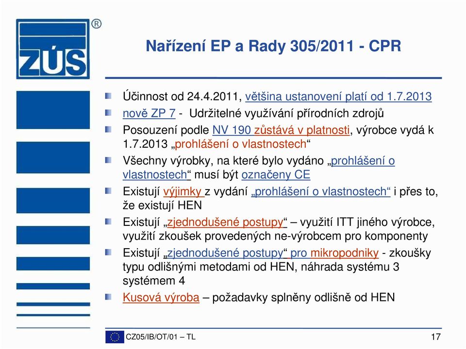 - Udržitelné využívání přírodních zdrojů Posouzení podle NV 190 zůstává v platnosti, výrobce vydá k 1.7.