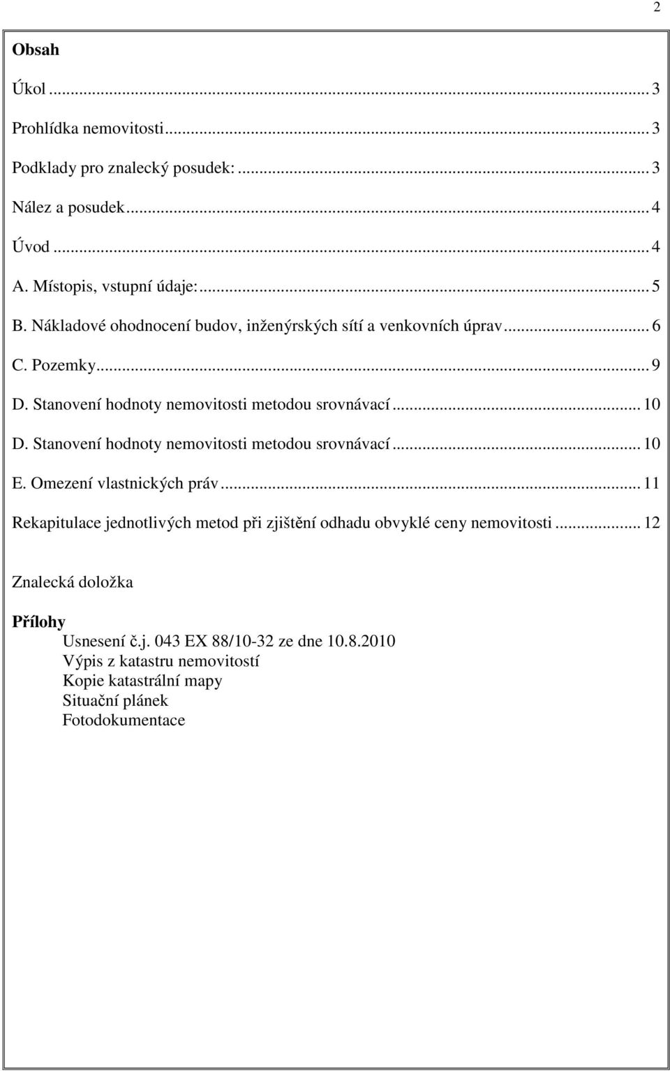 Stanovení hodnoty nemovitosti metodou srovnávací... 10 E. Omezení vlastnických práv.