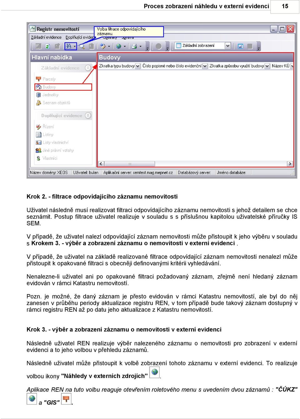 Postup filtrace uživatel realizuje v souladu s s příslušnou kapitolou uživatelské příručky IS SEM.