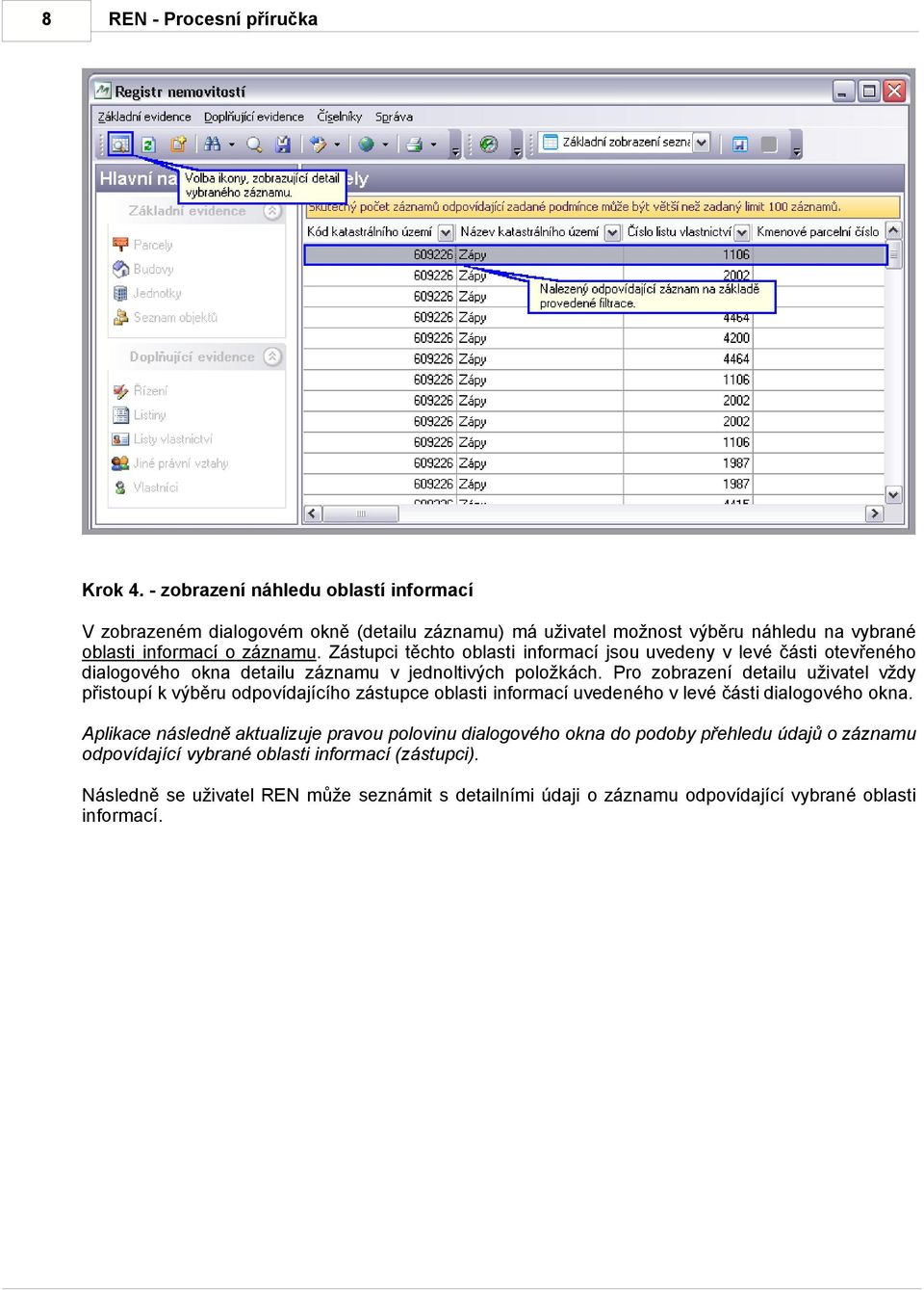 Pro zobrazení detailu uživatel vždy přistoupí k výběru odpovídajícího zástupce oblasti informací uvedeného v levé části dialogového okna.