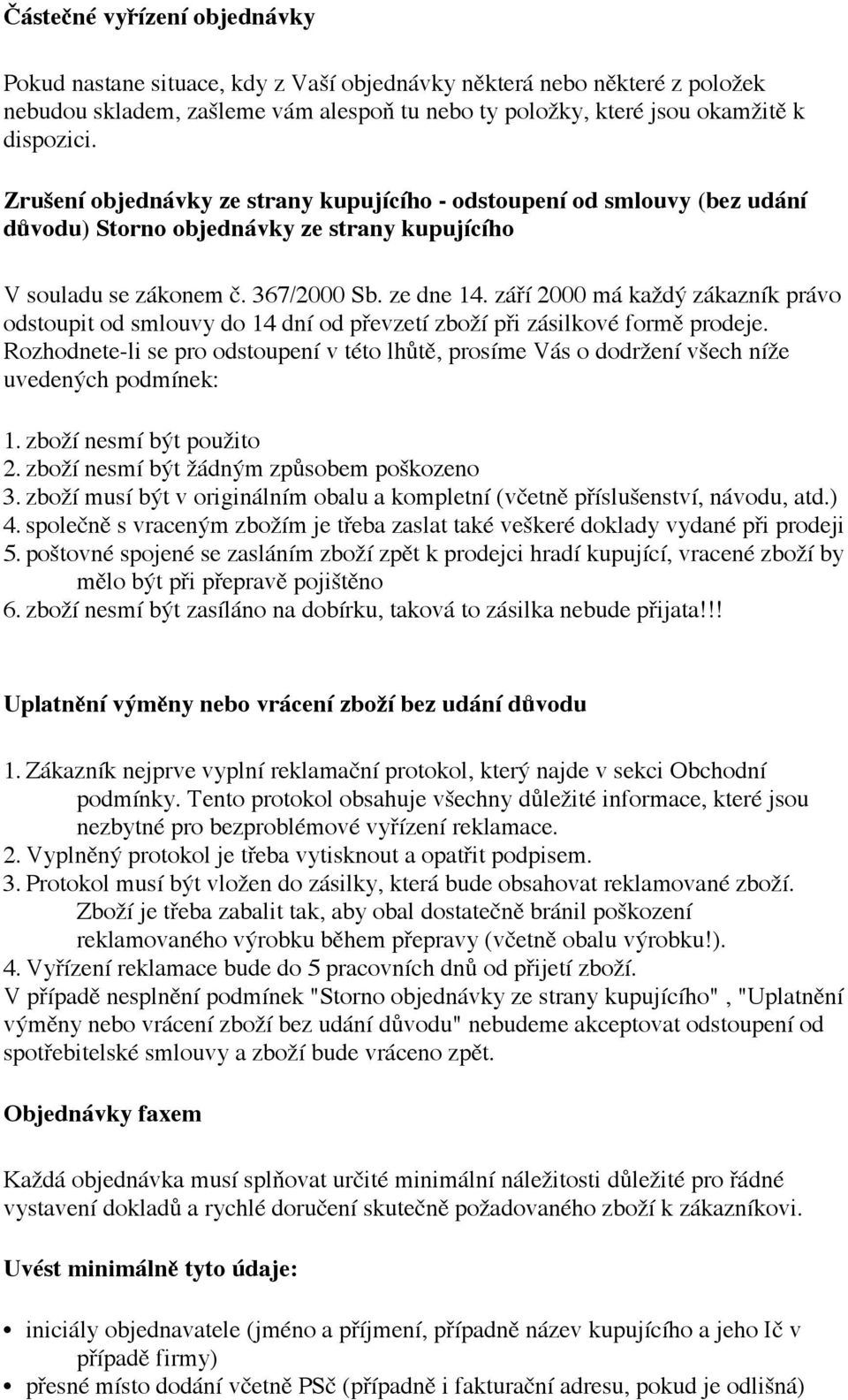 září 2000 má každý zákazník právo odstoupit od smlouvy do 14 dní od převzetí zboží při zásilkové formě prodeje.