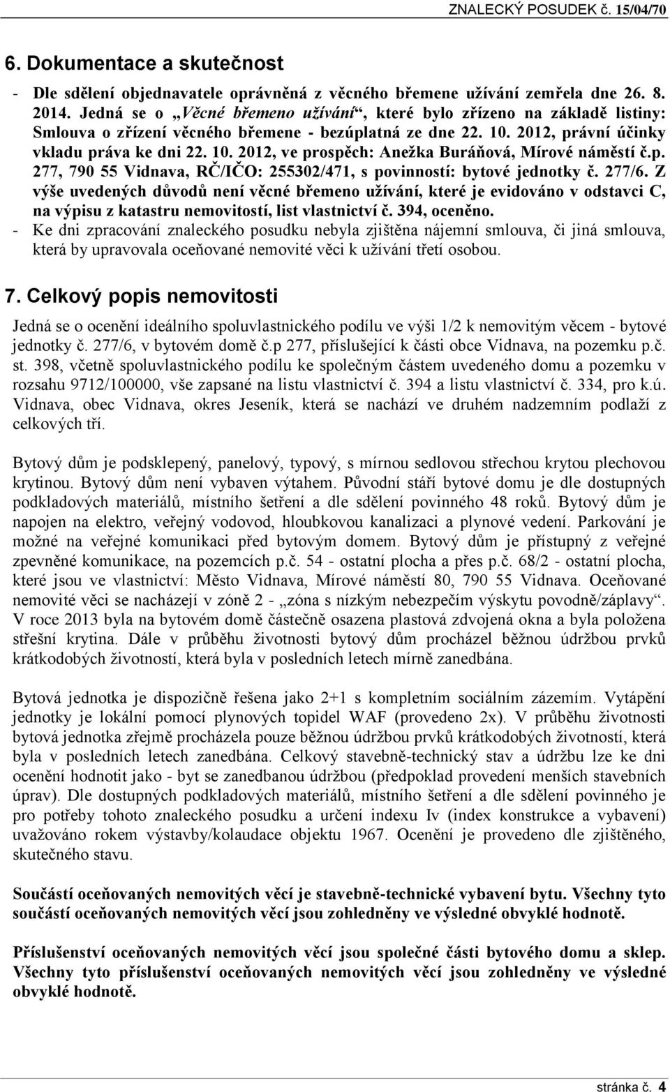 p. 277, 790 55 Vidnava, RČ/IČO: 255302/471, s povinností: bytové jednotky č. 277/6.
