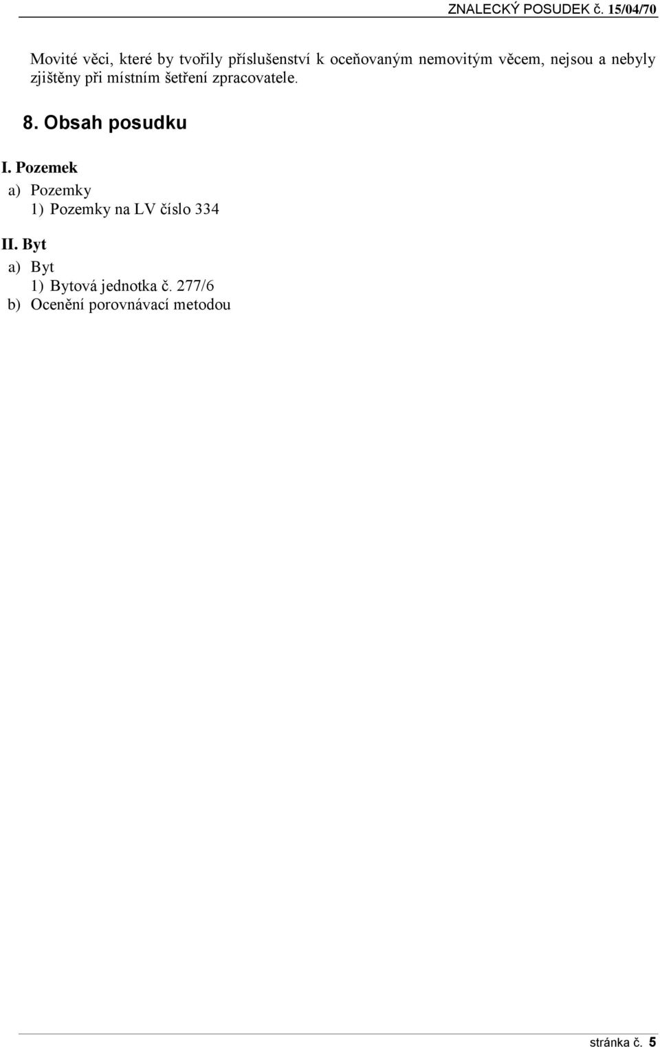 Obsah posudku I. Pozemek a) Pozemky 1) Pozemky na LV číslo 334 II.