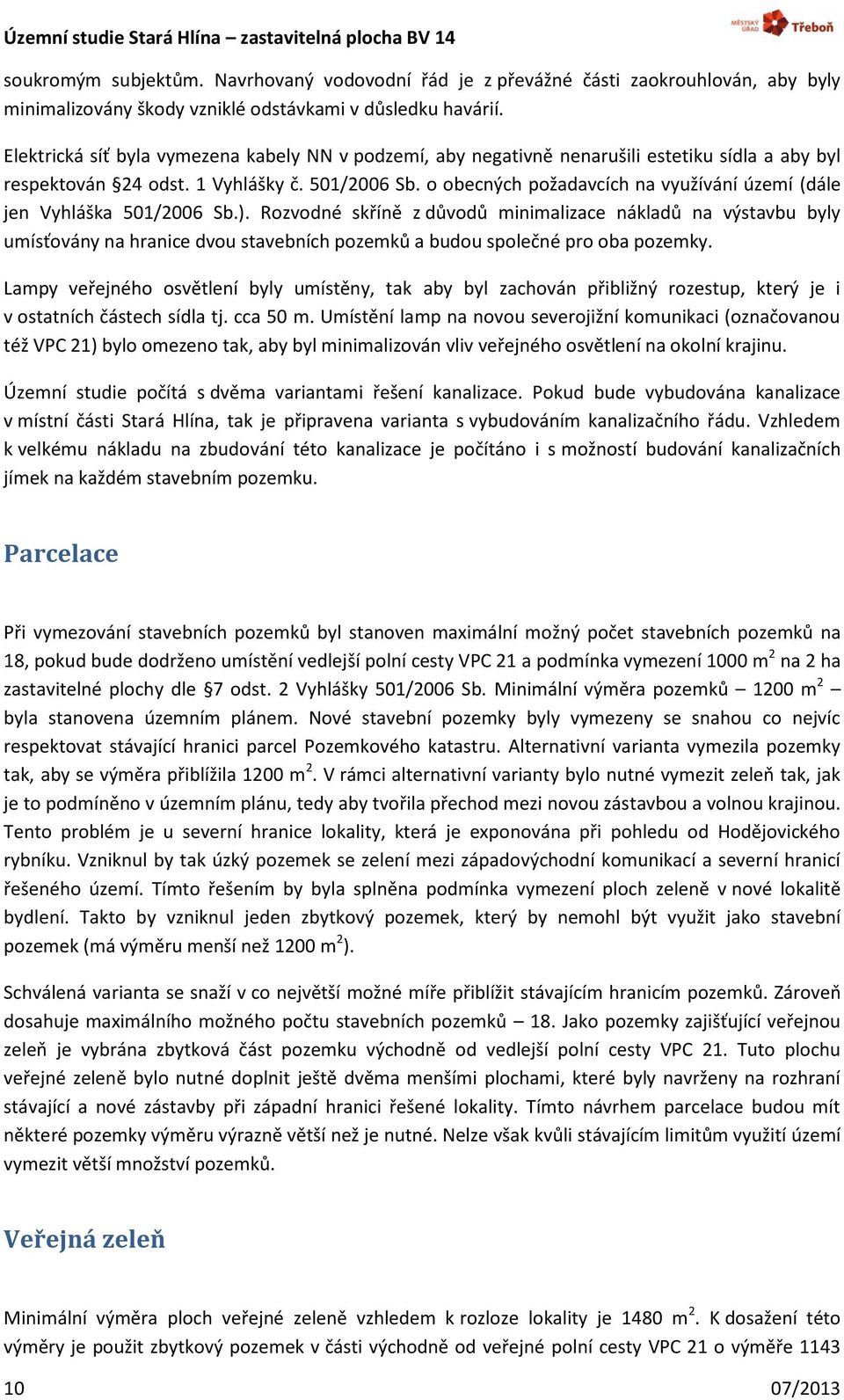 o obecných požadavcích na využívání území (dále jen Vyhláška 501/2006 Sb.).