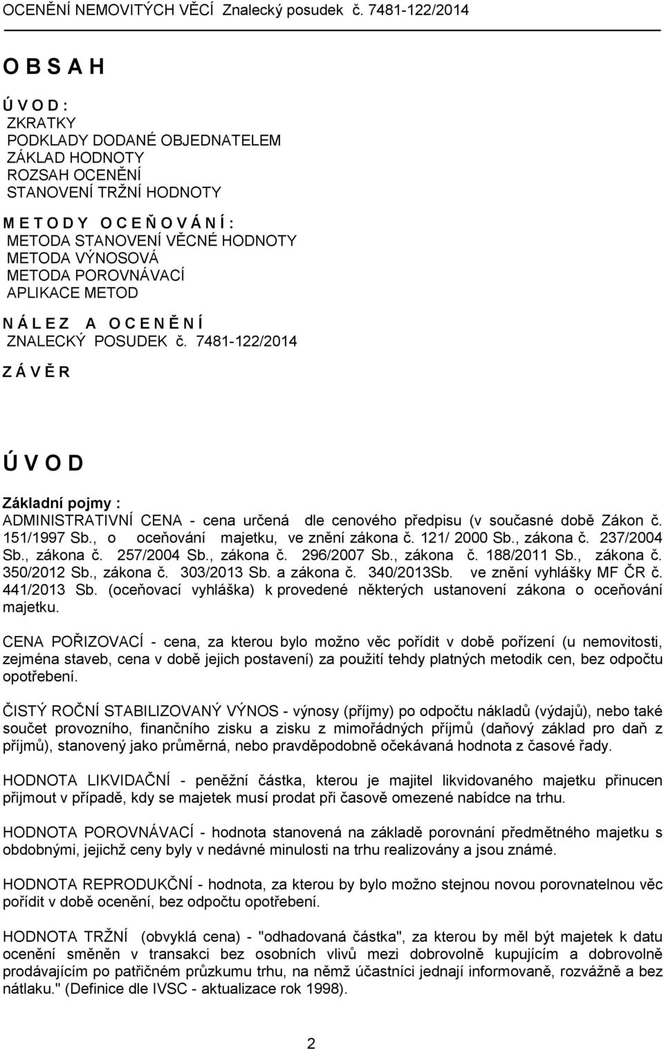 7481-122/2014 Z Á V Ě R Ú V O D Základní pojmy : ADMINISTRATIVNÍ CENA - cena určená dle cenového předpisu (v současné době Zákon č. 151/1997 Sb., o oceňování majetku, ve znění zákona č. 121/ 2000 Sb.