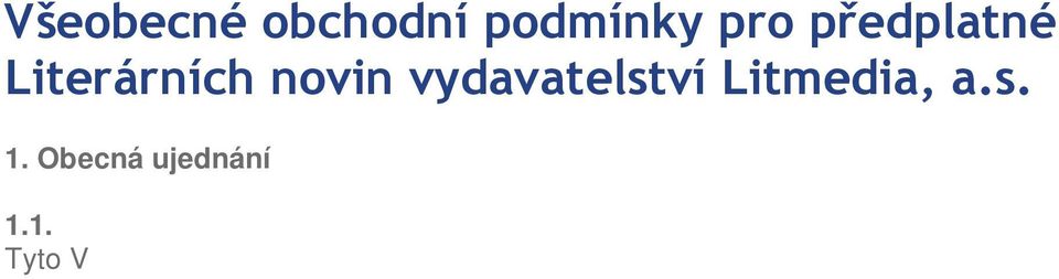 1. Tyto V eobecné obchodní podmínky pro dodávku ti t ných periodik formou p edplatného upravují smluvní vztahy mezi p edplatitelem periodického tisku ( dále té : p edplatitel, nebo spot ebitel ) a