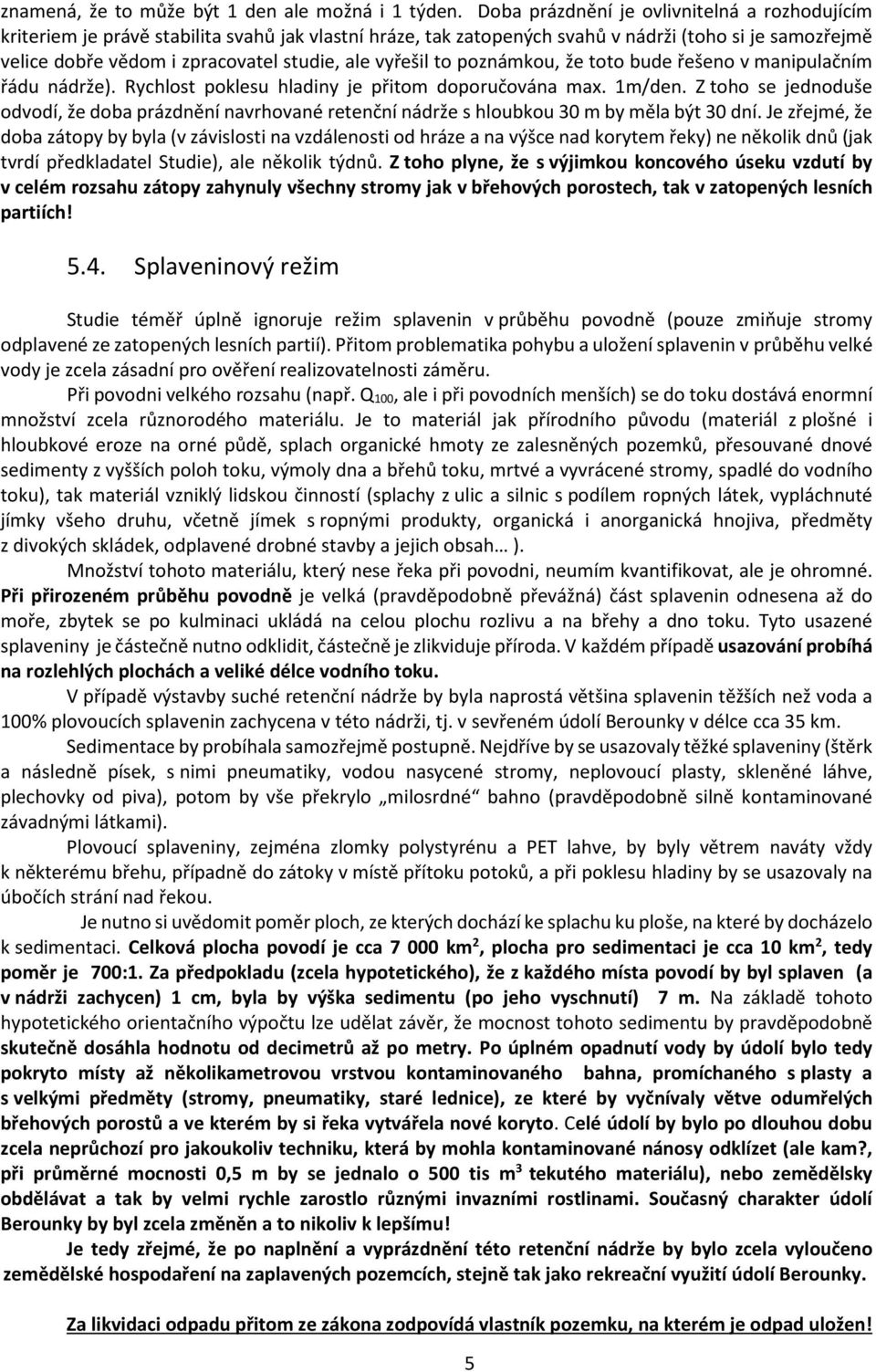vyřešil to poznámkou, že toto bude řešeno v manipulačním řádu nádrže). Rychlost poklesu hladiny je přitom doporučována max. 1m/den.