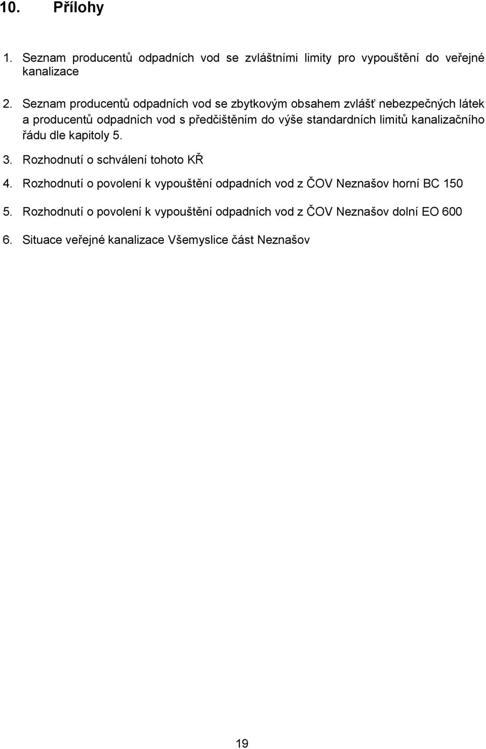 standardních limitů kanalizačního řádu dle kapitoly 5. 3. Rozhodnutí o schválení tohoto KŘ 4.