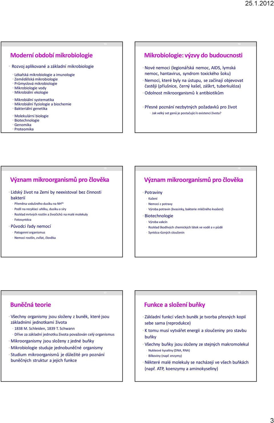 (legionářská nemoc, AIDS, lymská nemoc, hantavirus, syndrom toxického šoku) Nemoci, které byly na ústupu, se začínají objevovat častěji (příušnice, černý kašel, záškrt, tuberkulóza) Odolnost