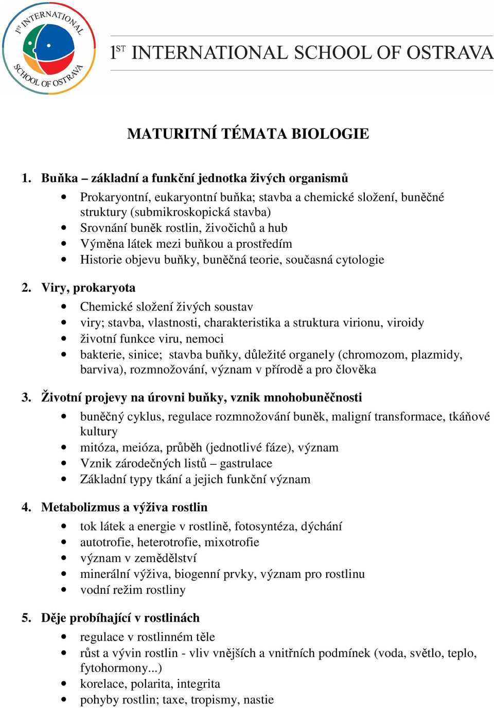 Výměna látek mezi buňkou a prostředím Historie objevu buňky, buněčná teorie, současná cytologie 2.