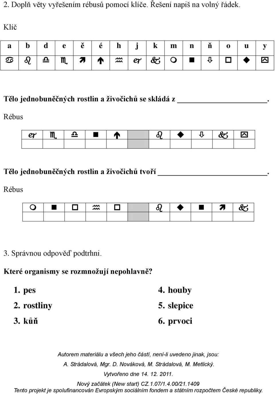 Rébus Tělo jednobuněčných rostlin a živočichů tvoří. Rébus 3.