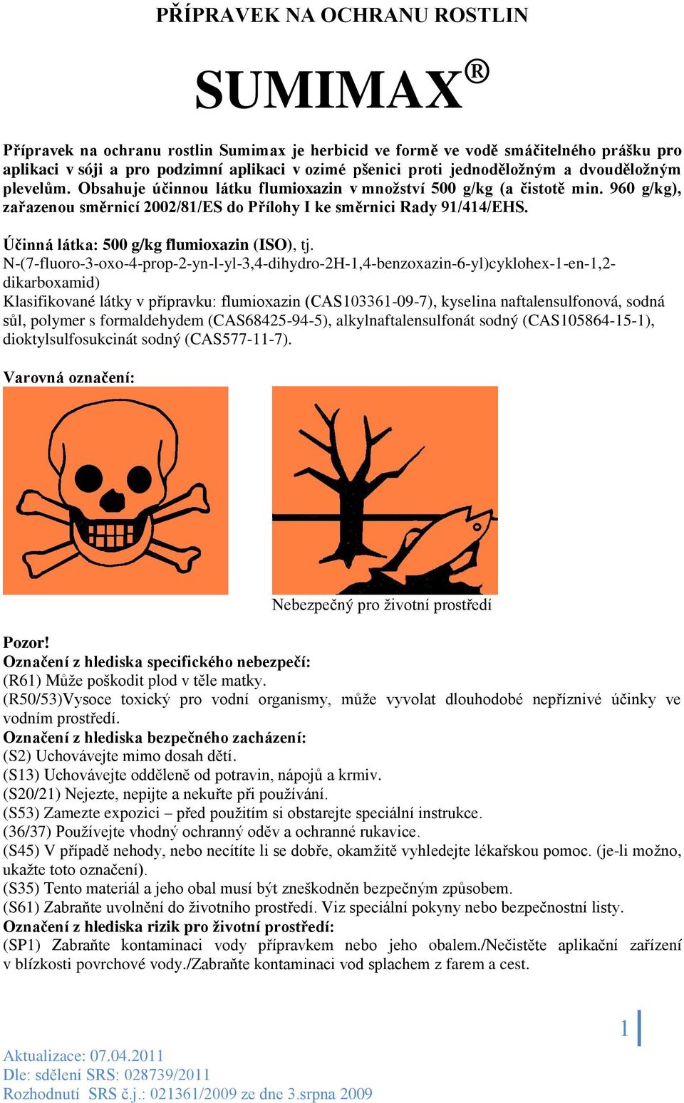 Účinná látka: 500 g/kg flumioxazin (ISO), tj.