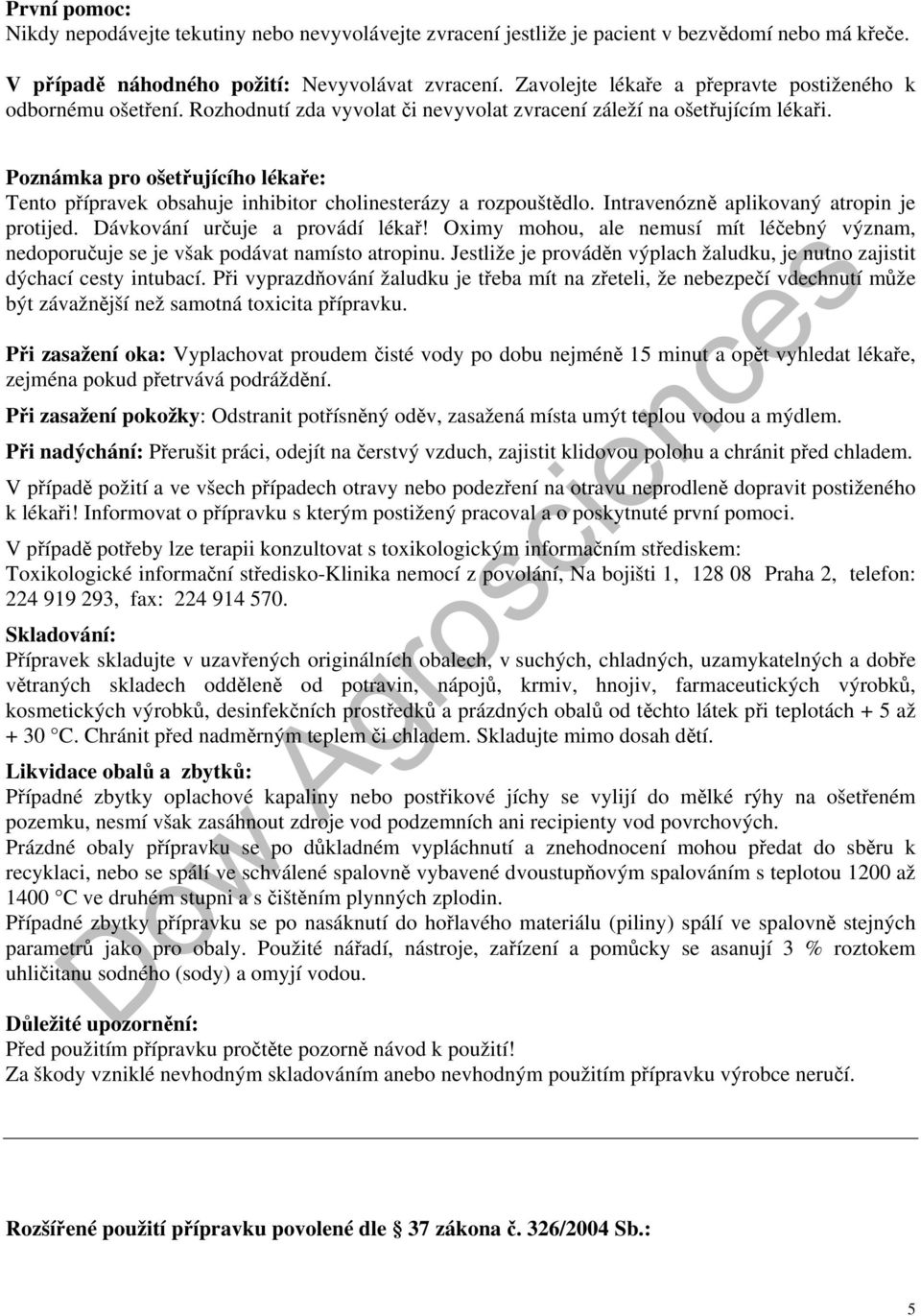 Poznámka pro ošetřujícího lékaře: Tento přípravek obsahuje inhibitor cholinesterázy a rozpouštědlo. Intravenózně aplikovaný atropin je protijed. Dávkování určuje a provádí lékař!