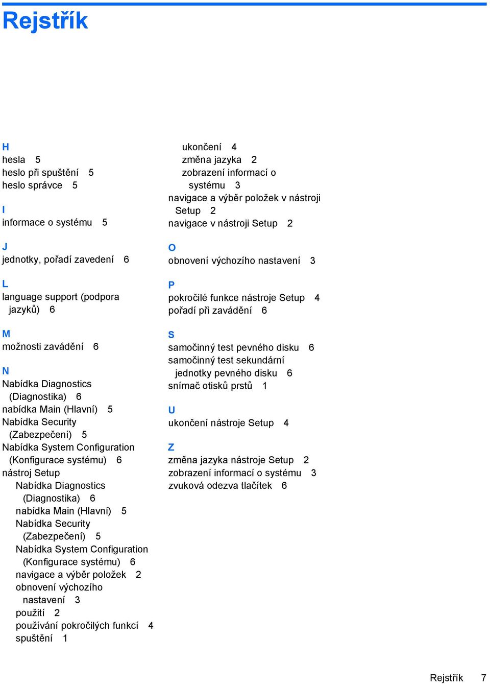 Nabídka Security (Zabezpečení) 5 Nabídka System Configuration (Konfigurace systému) 6 navigace a výběr položek 2 obnovení výchozího nastavení 3 použití 2 používání pokročilých funkcí 4 spuštění 1