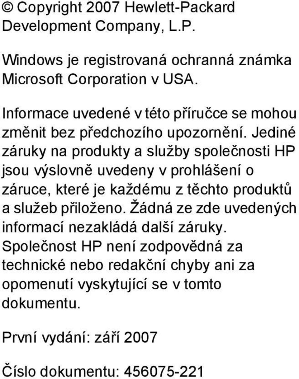 Jediné záruky na produkty a služby společnosti HP jsou výslovně uvedeny v prohlášení o záruce, které je každému z těchto produktů a služeb