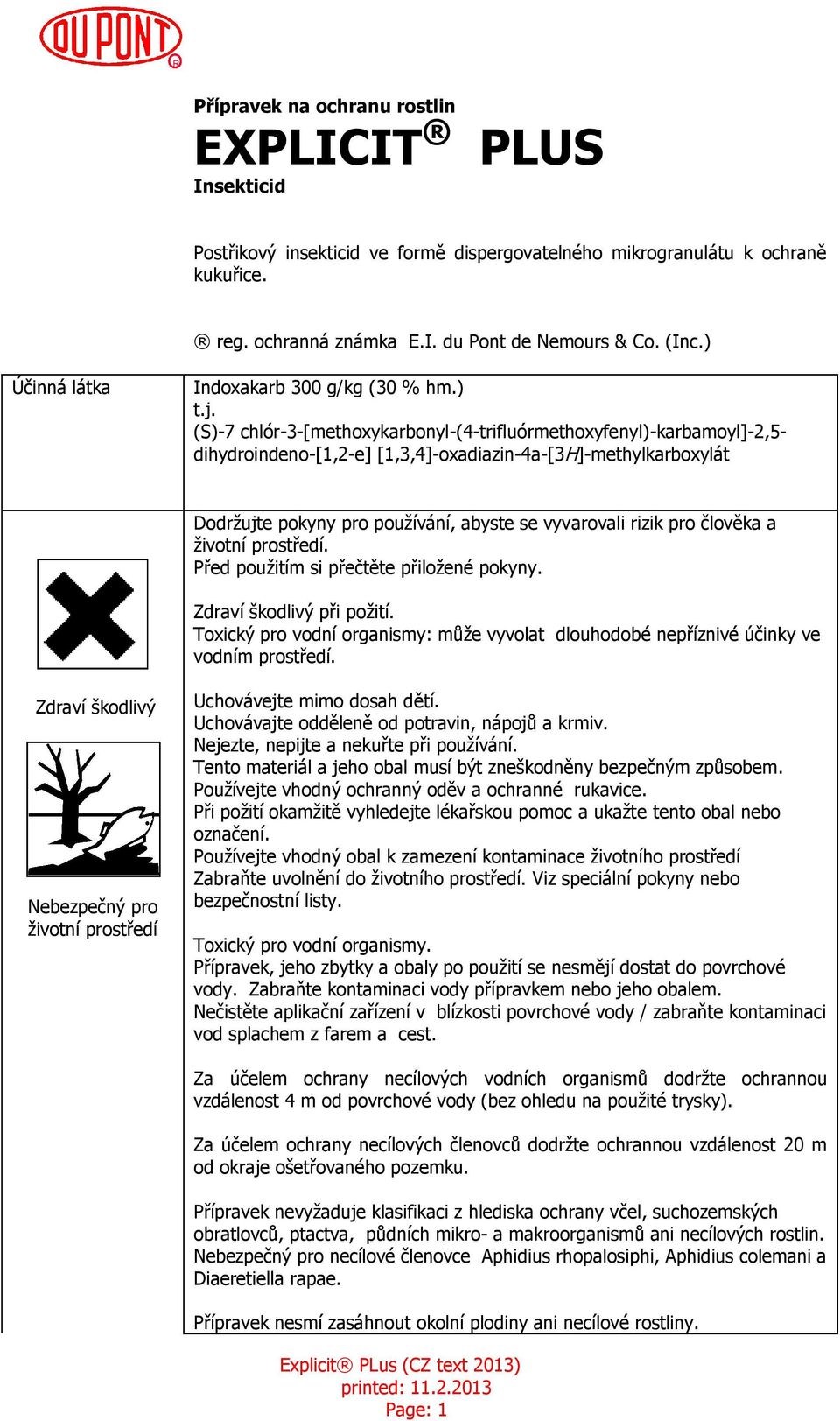 (S)-7 chlór-3-[methoxykarbonyl-(4-trifluórmethoxyfenyl)-karbamoyl]-2,5- dihydroindeno-[1,2-e] [1,3,4]-oxadiazin-4a-[3H]-methylkarboxylát Dodržujte pokyny pro používání, abyste se vyvarovali rizik pro