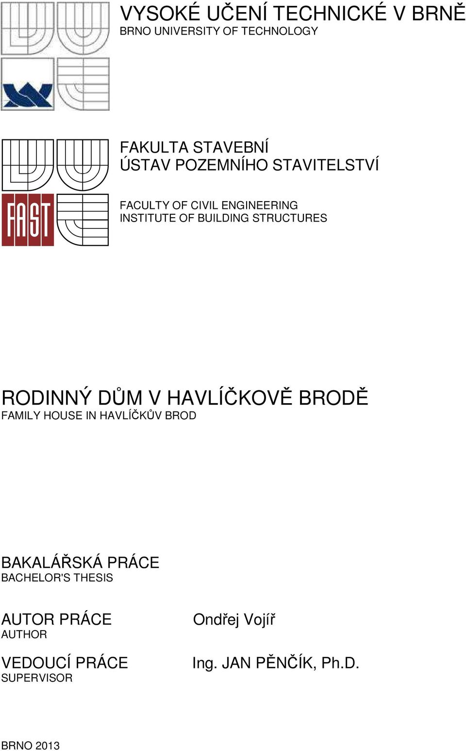 RODINNÝ DŮM V HAVLÍČKOVĚ BRODĚ FAMILY HOUSE IN HAVLÍČKŮV BROD BAKALÁŘSKÁ PRÁCE