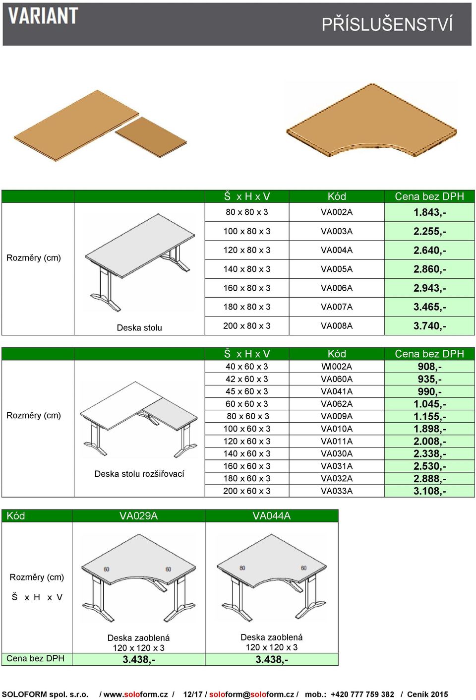 045,- 80 x 60 x 3 VA009A 1.155,- 100 x 60 x 3 VA010A 1.898,- 120 x 60 x 3 VA011A 2.008,- 140 x 60 x 3 VA030A 2.338,- 160 x 60 x 3 VA031A 2.530,- 180 x 60 x 3 VA032A 2.