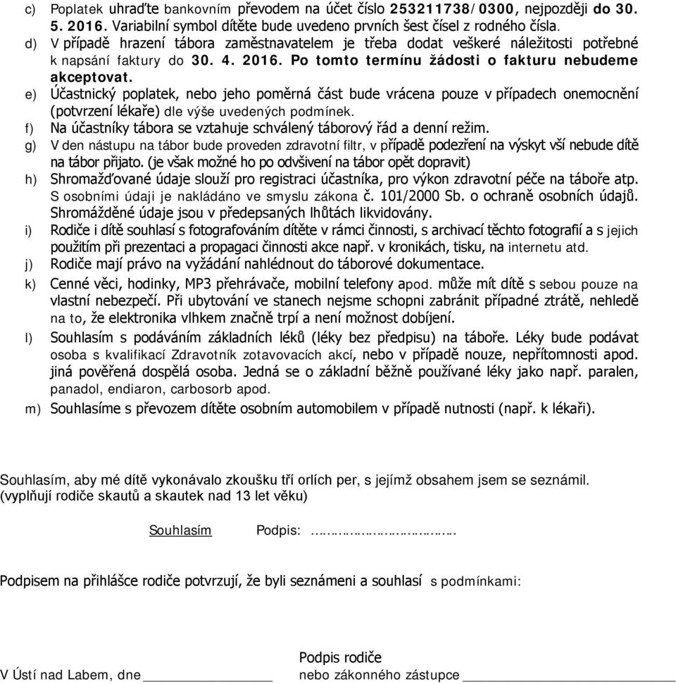 e) Účastnický poplatek, nebo jeho poměrná část bude vrácena pouze v případech onemocnění (potvrzení lékaře) dle výše uvedených podmínek.