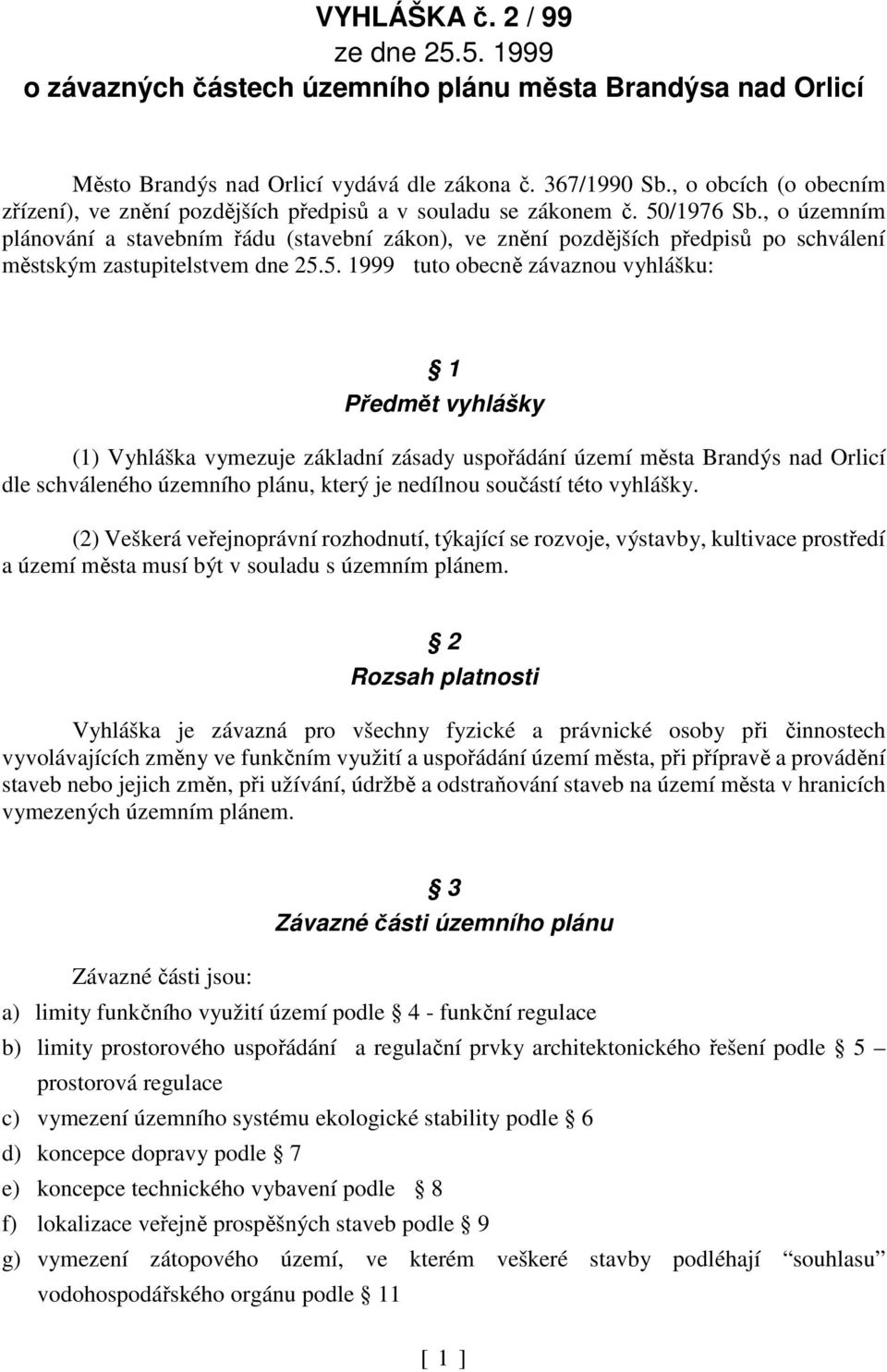 , o územním plánování a stavebním řádu (stavební zákon), ve znění pozdějších předpisů po schválení městským zastupitelstvem dne 25.