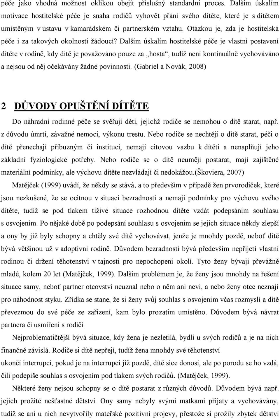 Otázkou je, zda je hostitelská péče i za takových okolností ţádoucí?