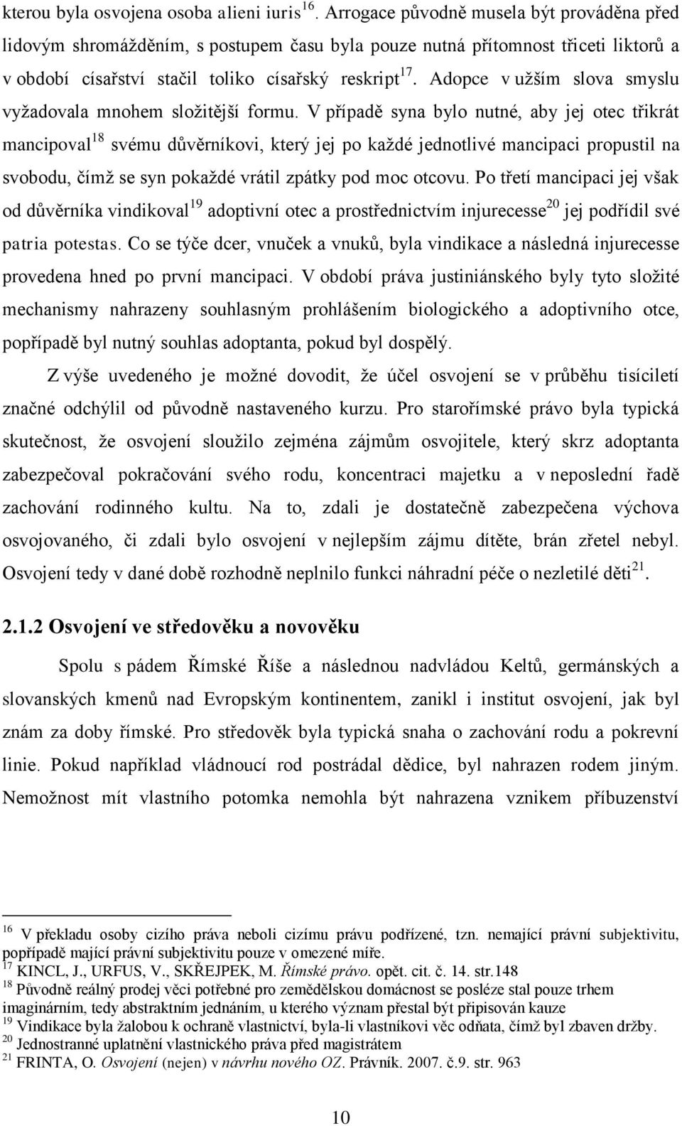 Adopce v užším slova smyslu vyžadovala mnohem složitější formu.