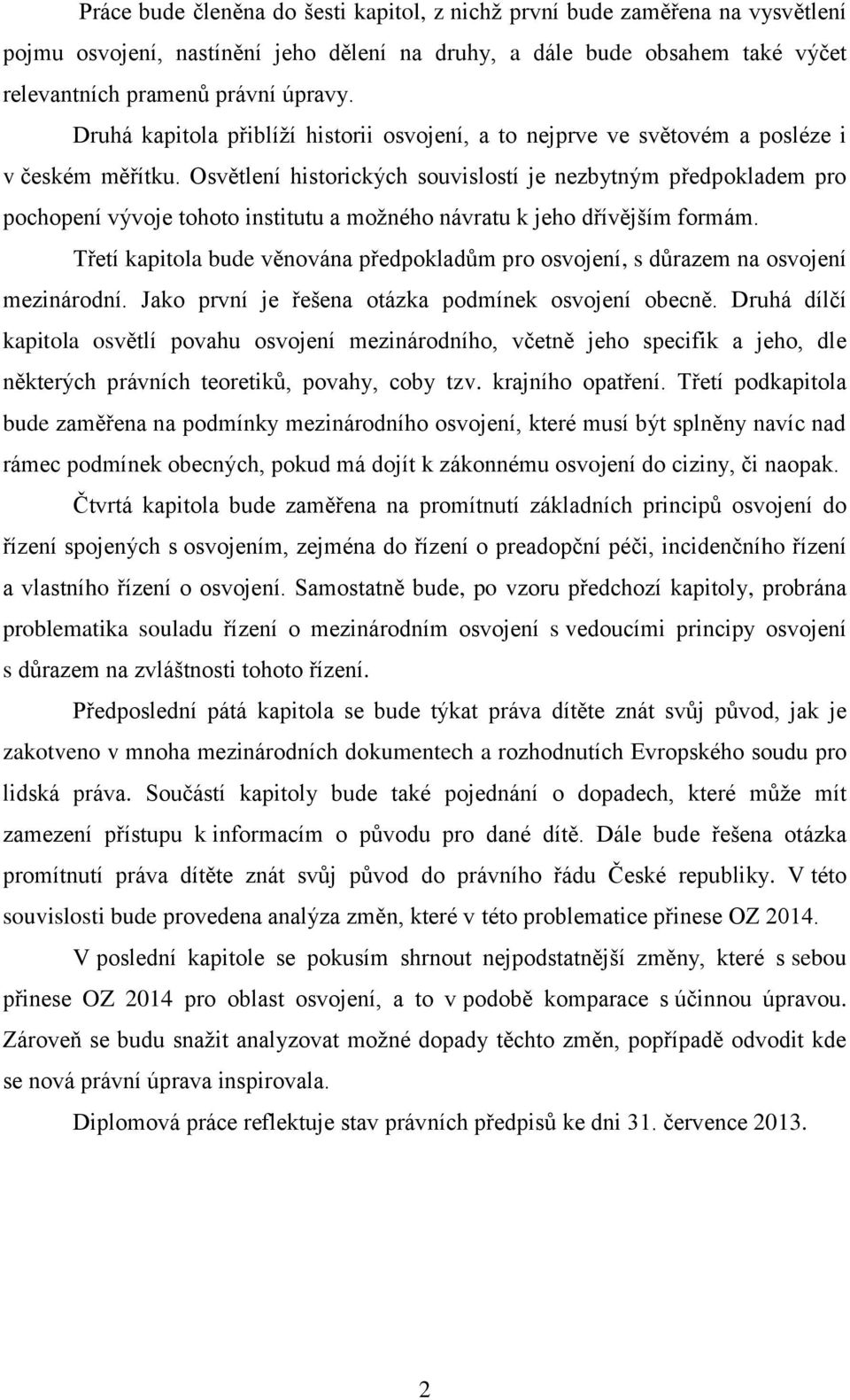 Osvětlení historických souvislostí je nezbytným předpokladem pro pochopení vývoje tohoto institutu a možného návratu k jeho dřívějším formám.