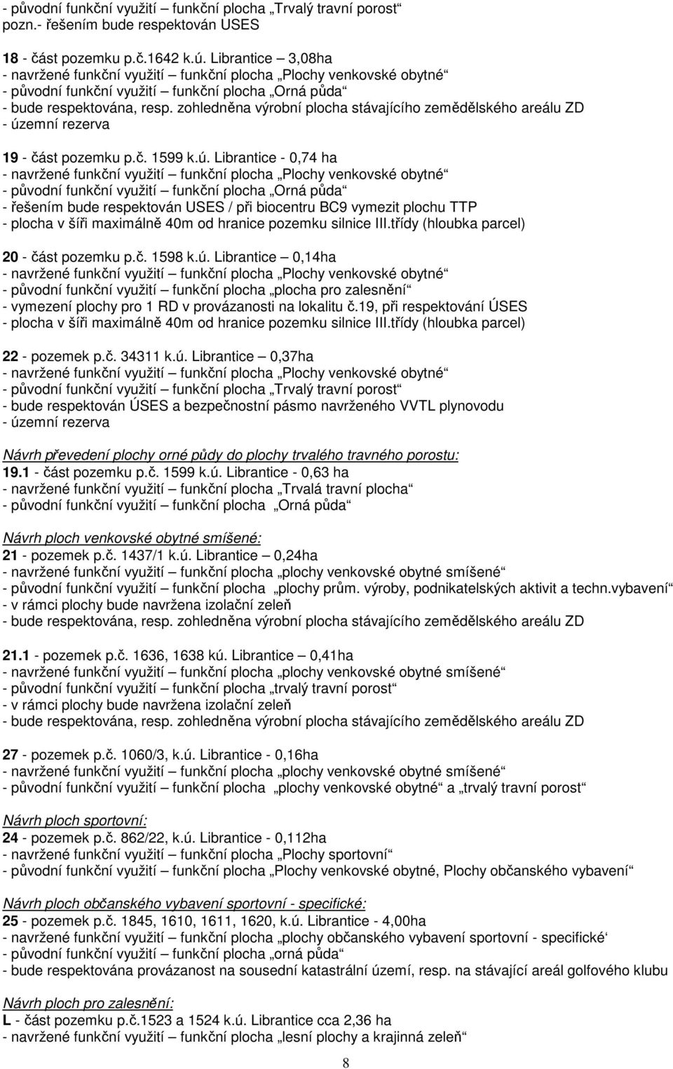 zohledněna výrobní plocha stávajícího zemědělského areálu ZD - úz