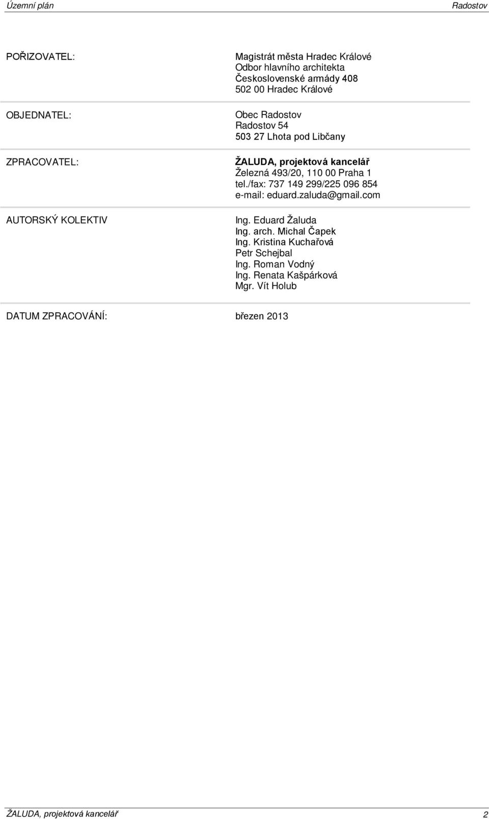 /fax: 737 149 299/225 096 854 e-mail: eduard.zaluda@gmail.com Ing. Eduard Žaluda Ing. arch. Michal Čapek Ing.