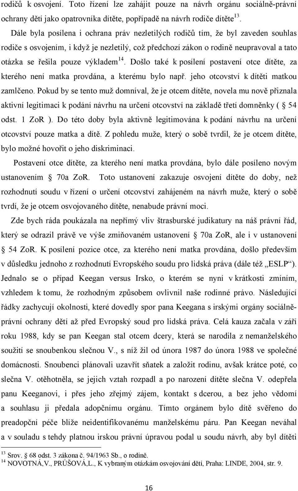 výkladem 14. Došlo také k posílení postavení otce dítěte, za kterého není matka provdána, a kterému bylo např. jeho otcovství k dítěti matkou zamlčeno.