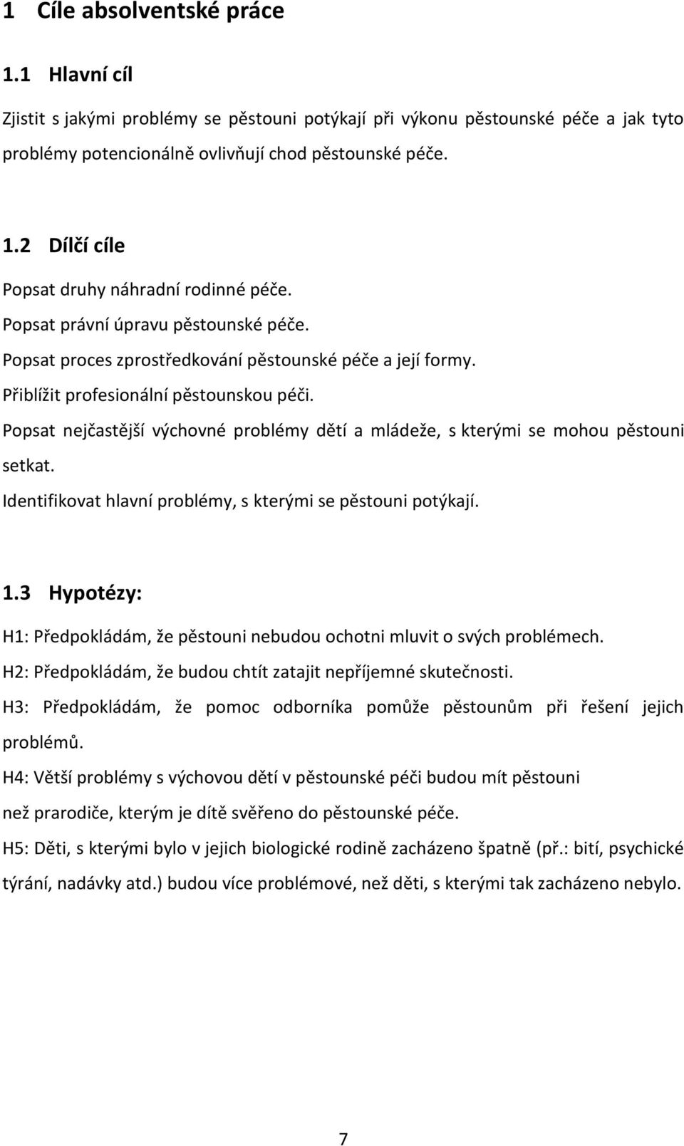 Popsat nejčastější výchovné problémy dětí a mládeže, s kterými se mohou pěstouni setkat. Identifikovat hlavní problémy, s kterými se pěstouni potýkají. 1.