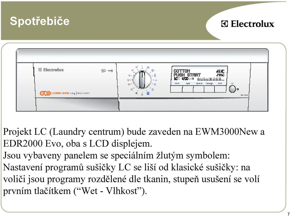 Jsou vybaveny panelem se speciálním žlutým symbolem: Nastavení programů sušičky