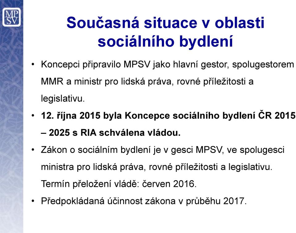 října 2015 byla Koncepce sociálního bydlení ČR 2015 2025 s RIA schválena vládou.