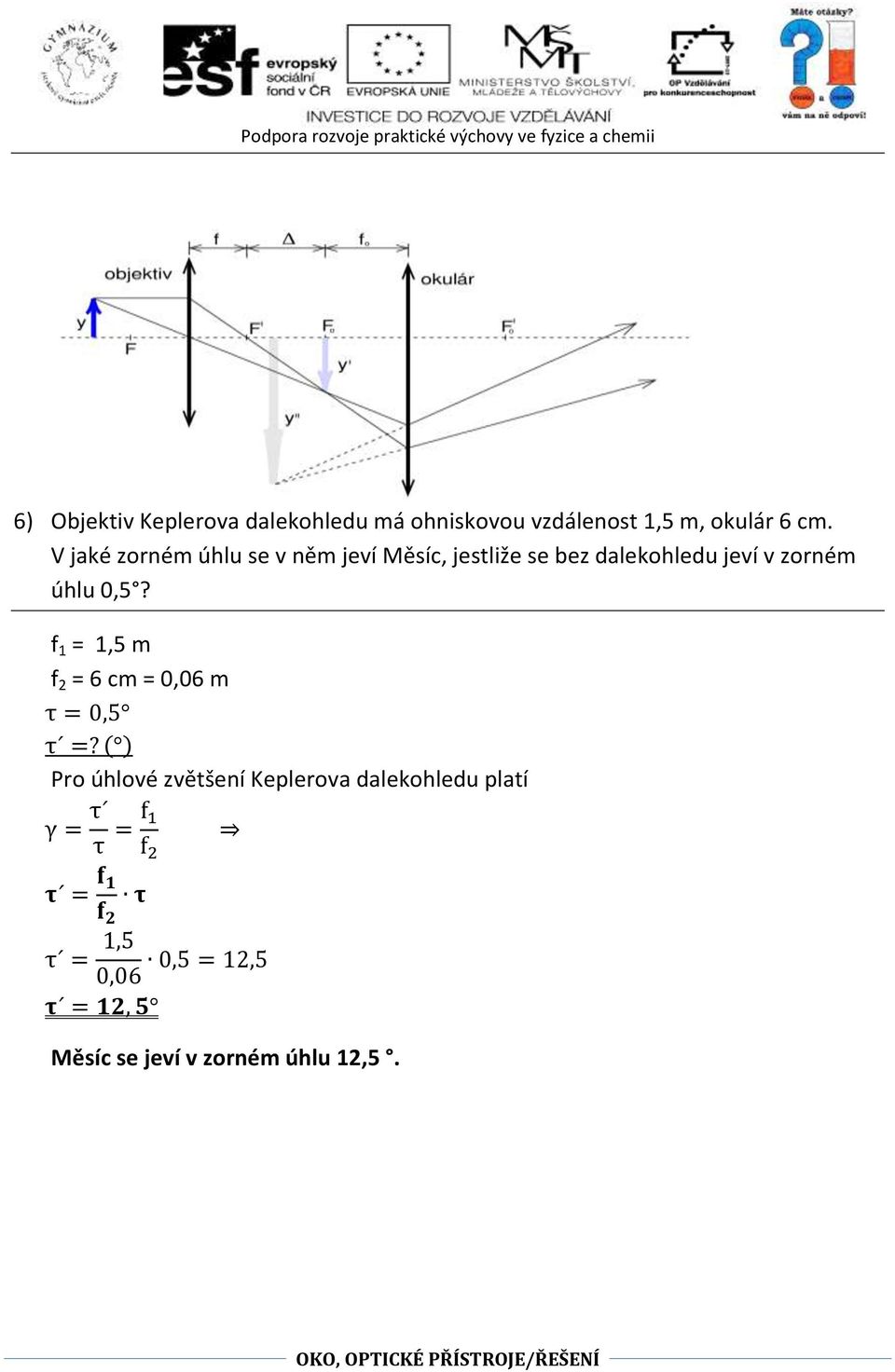 0,5? f =,5 m f 2 = 6 cm = 0,06 m τ = 0,5 τ =?