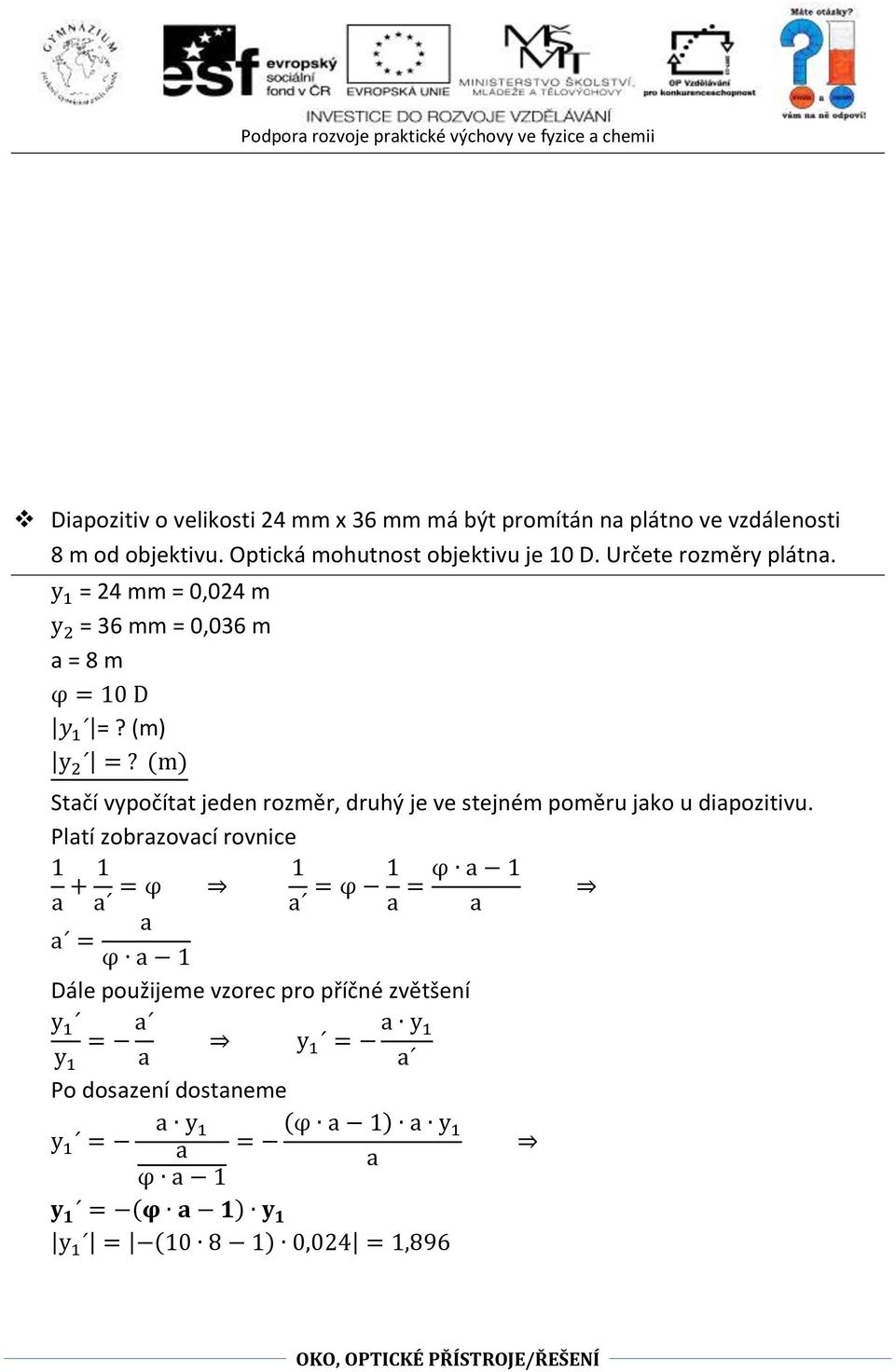 y = 24 mm = 0,024 m y 2 = 36 mm = 0,036 m = 8 m φ = 0 D y =? (m) y 2 =?