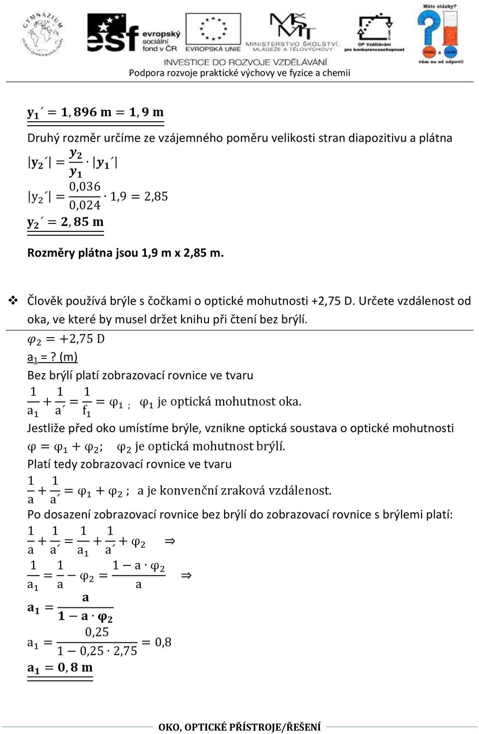 (m) Bez brýlí pltí zobrzovcí rovnice ve tvru + = = φ f ; φ je optická mohutnost ok.