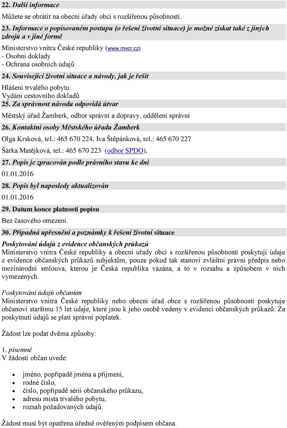 cz) - Osobní doklady - Ochrana osobních údajů 24. Související životní situace a návody, jak je řešit Hlášení trvalého pobytu Vydání cestovního dokladů 25.