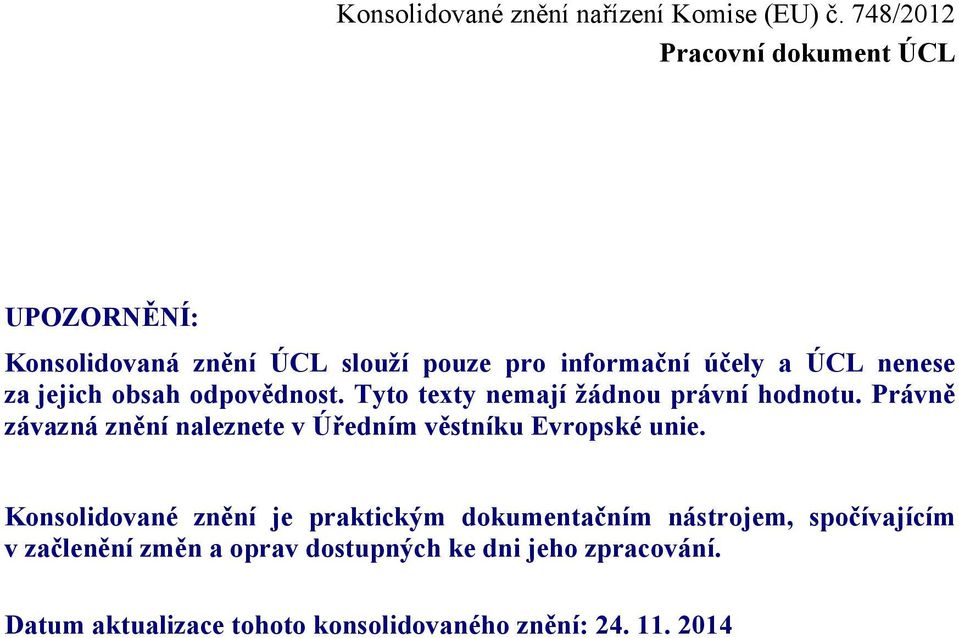 Právně závazná znění naleznete v Úředním věstníku Evropské unie.