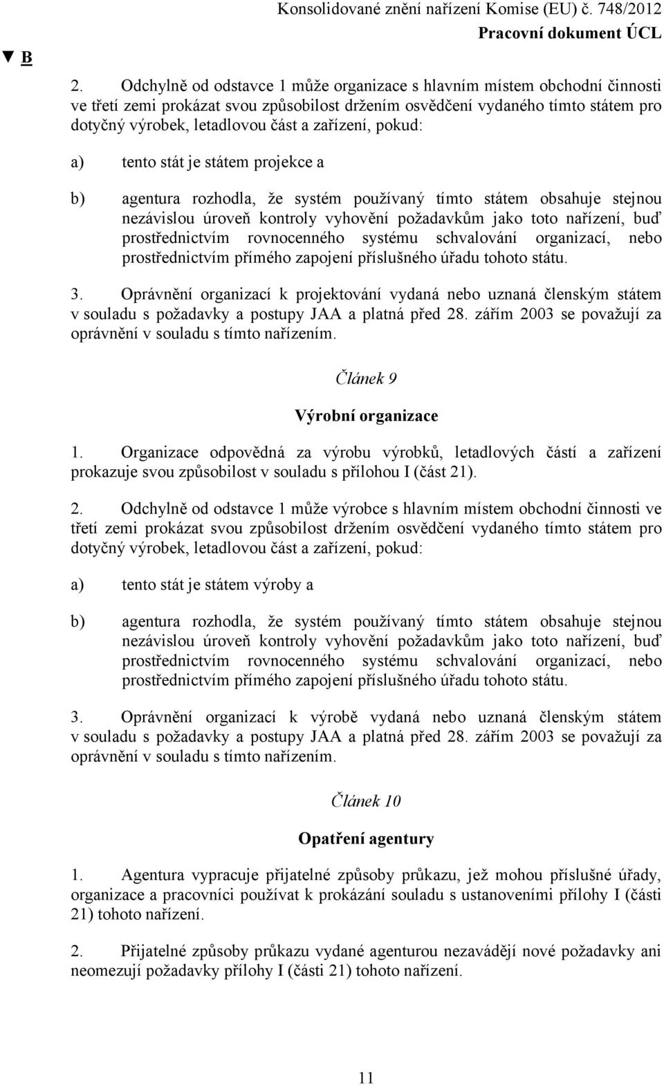prostřednictvím rovnocenného systému schvalování organizací, nebo prostřednictvím přímého zapojení příslušného úřadu tohoto státu. 3.