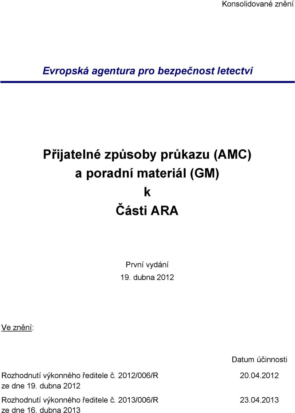dubna 2012 Ve znění: Datum účinnosti Rozhodnutí výkonného ředitele č.