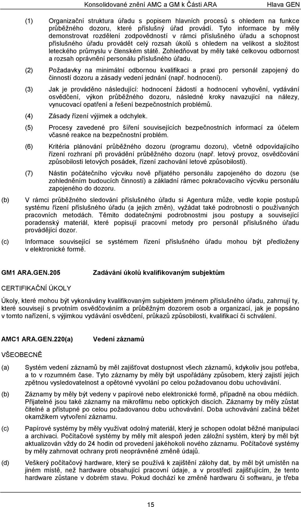 členském státě. Zohledňovat by měly také celkovou odbornost a rozsah oprávnění personálu příslušného úřadu.
